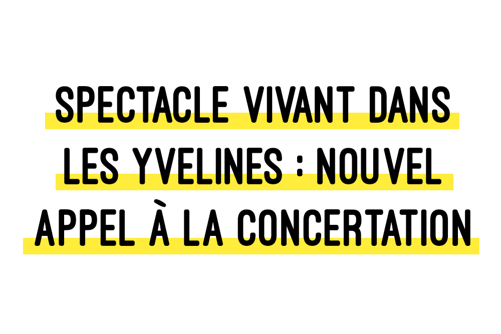 Communiqué / Spectacle vivant dans les Yvelines : les acteurs du territoire, déterminés à éviter la catastrophe, appellent à nouveau le Département à la concertation